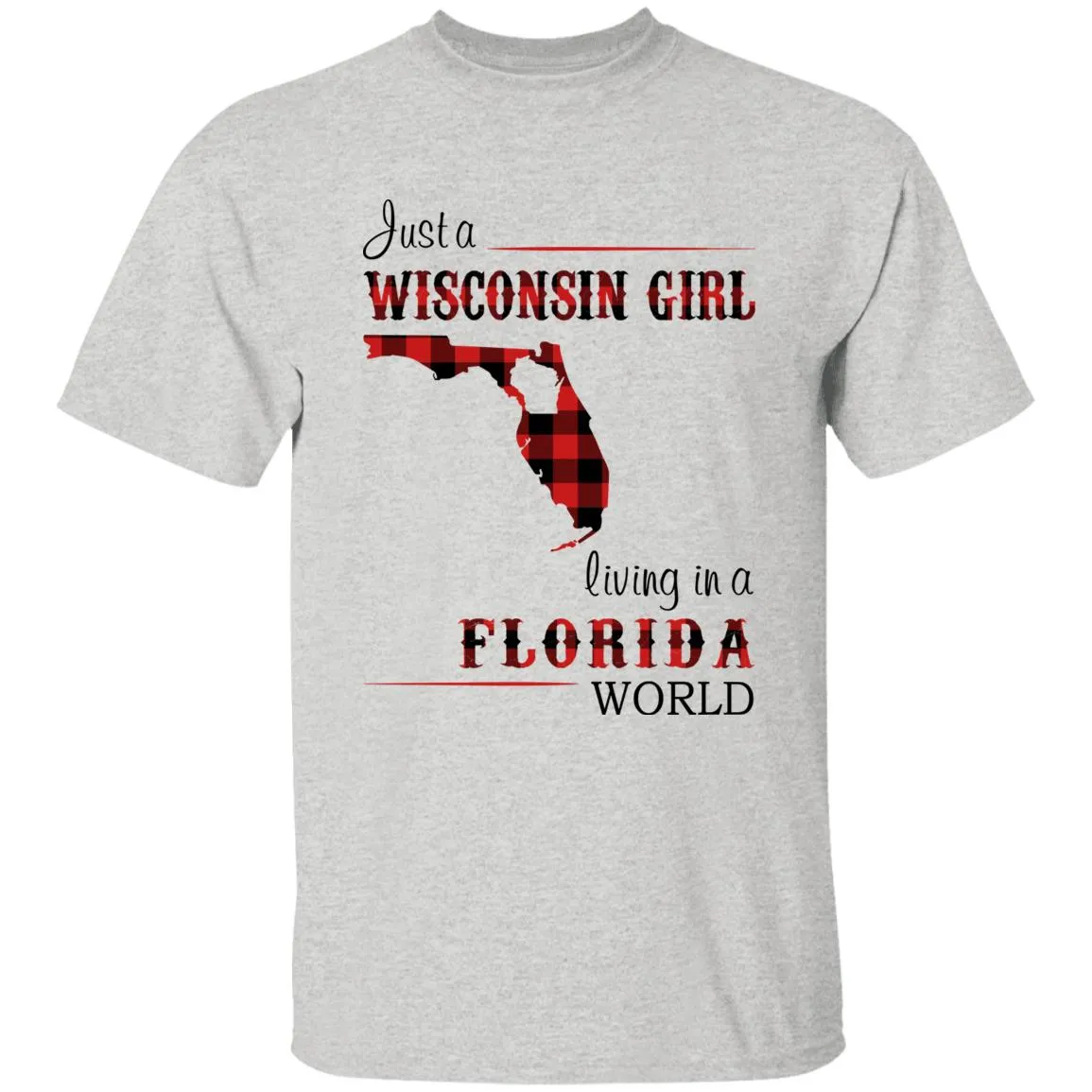 Just A Wisconsin Girl Living In A Florida World T-shirt